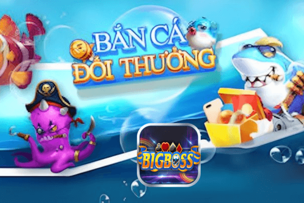 tải game bắn cá đổi thưởng Bigboss