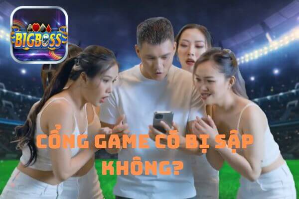 cổng game có bị sập không Bigboss