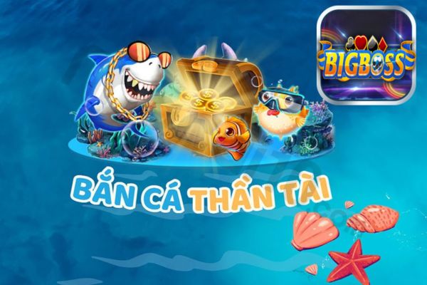 bắn cá đại thần là gì Bigboss