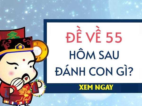 Đề về 55 mai đánh con gì dựa vào bạc nhớ