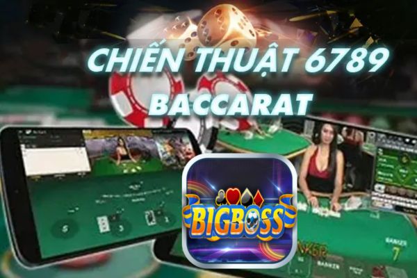 Bigboss Bật Mí Tất Tần Tật Về Phương Pháp 6789 Trong Baccarat